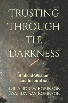Paperback Trusting Through the Darkness: Biblical Wisdom and Inspiration Book
