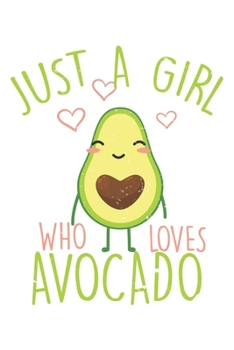 Paperback Just A Girl Who Loves Avocado For Avocado Girls: College Ruled Just A Girl Who Loves Avocado For Avocado Girls / Journal Gift - Large ( 6 x 9 inches ) Book