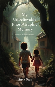 Hardcover My Unbelievable PhotoGraphic Memory, Living In A Mindset Bubble... Book