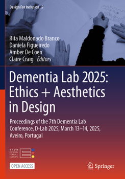 Dementia Lab 2025: Ethics + Aesthetics in Design: Proceedings of the 7th Dementia Lab Conference, D-Lab 2025, March 13–14, 2025, Aveiro, Portugal (Design For Inclusion)