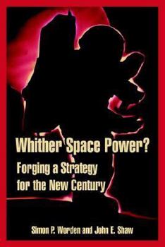 Paperback Whither Space Power?: Forging a Strategy for the New Century Book