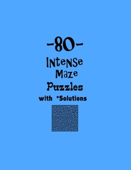 Paperback 80 Intense Maze Puzzles with Solutions: maze puzzle books Book