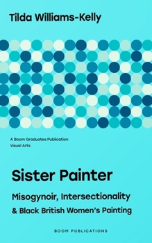 Sister Painter: Misogynoir, Intersectionality, and Black British Women's Painting
