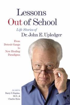 Paperback Lessons Out of School: From Detroit Gangs to New Healing Paradigms - Life Stories of Dr. John E. Upledger Book