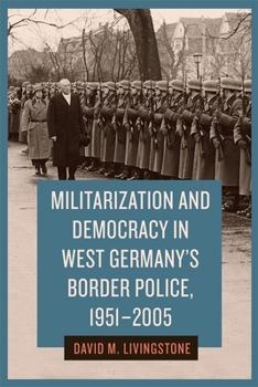 Hardcover Militarization and Democracy in West Germany's Border Police, 1951-2005 Book