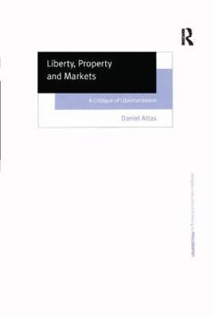 Liberty, Property And Markets: A Critique Of Libertarianism - Book  of the Ashgate New Critical Thinking in Philosophy