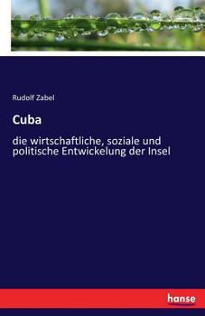 Paperback Cuba: die wirtschaftliche, soziale und politische Entwickelung der Insel [German] Book