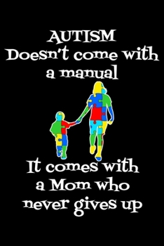 Autism doesn't come with a manual: Notebook (Journal, Diary) for Moms who have a son or daughter with Autism | 120 lined pages to write in