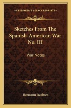 Sketches from the Spanish-American War No. III: War Notes