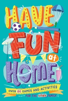 Paperback Have Fun at Home: Over 80 Games and Activities for the Whole Family Book