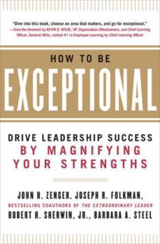 Hardcover How to Be Exceptional: Drive Leadership Success by Magnifying Your Strengths Book