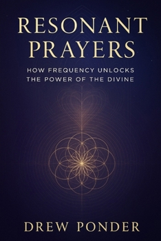 Resonant Prayers: How Frequency Unlocks the Power of the Divine (Frequency Wave Theory)