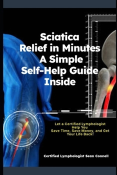 Paperback Sciatica Relief in Minutes A Simple Self-Help Guide Inside: "Quick and Easy Techniques to End Sciatica Pain for Good" Book