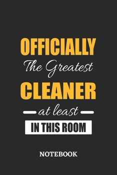 Officially the Greatest Cleaner at least in this room Notebook: 6x9 inches - 110 ruled, lined pages • Greatest Passionate Office Job Journal Utility • Gift, Present Idea