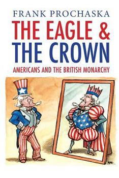 Paperback The Eagle and the Crown: Americans and the British Monarchy Book