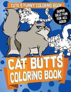 Paperback Cat Butts Coloring Book: Gorgeous and Relaxing Fabulous Feline, Creative Cat and Kawaii Kitten Coloring Pages - Funny Activity Book for Girls, Book