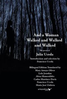 Paperback And a Woman Walked and Walked and Walked: The poetry of Julia Uceda —Bilingual Edition— Book