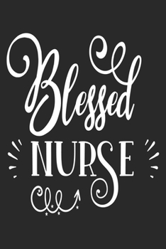 Paperback Blessed Nurse: nurse journal notebook, nurse journal planner, best nurse ever journal, nurses self care journal, nurse educator journ Book