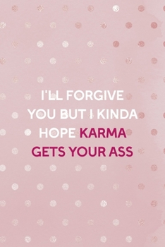 I'll Forgive You But I Kinda Hope Karma Gets Your Ass: Bad Bitch Notebook Journal Composition Blank Lined Diary Notepad 120 Pages Paperback