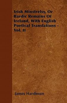 Paperback Irish Minstrelsy, Or Bardic Remains Of Ireland, With English Poetical Translations - Vol. II Book