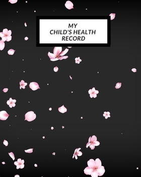 My child’s Health Record: Child’s Medical History To do Book , Baby ‘s Health keepsake  Register & Information Record Log, Treatment Activities ... and Healthy Development  Reference Book