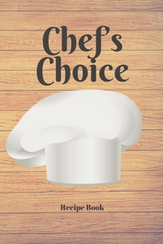 Chef's Choice: Blank Recipe Journal/Book to Write in Favorite Recipes and Meals 6x9, 105 pages