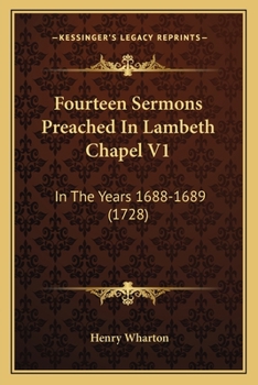 Paperback Fourteen Sermons Preached In Lambeth Chapel V1: In The Years 1688-1689 (1728) Book