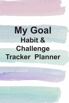 Paperback My Goal&Habit Challenge Tracker Planner: A Habit Forming Journal, Track for your Habits that will help you to progress with a Healthy Lifestyle. Book