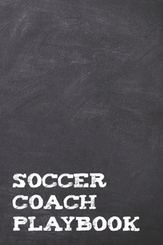 Soccer Coach Playbook: A Chalkboard Look Football Sports Coach Book For Taking Notes And Making Plays For The Pitch During Practice Or On Soccer Game ... 6x9" Wide Ruled Lined Journal With 120 Pages