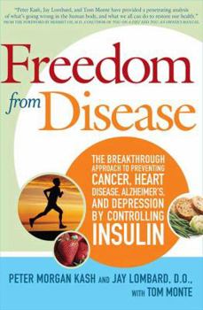 Hardcover Freedom from Disease: The Breakthrough Approach to Preventing Cancer, Heart Disease, Alzheimer's, and Depression by Controlling Insulin Book