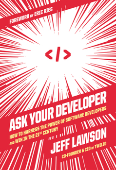 Hardcover Ask Your Developer: How to Harness the Power of Software Developers and Win in the 21st Century Book