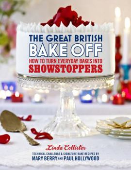 Hardcover The Great British Bake Off: How to Turn Everyday Bakes Into Showstoppers Book