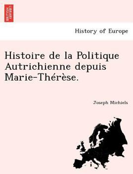 Paperback Histoire de la Politique Autrichienne depuis Marie-Thérèse. [French] Book