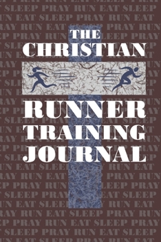 Paperback The Christian Runner Training Journal: Training Journal For the Christian Athlete Book