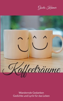 Paperback Kaffeeträume: Wandernde Gedanken.. Gedichte und Lyrik für das Leben [German] Book