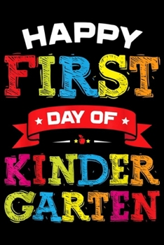 Paperback Happy First Day Of Kindergarten: Happy First Day Of Kindergarten Teacher Students Journal/Notebook Blank Lined Ruled 6x9 100 Pages Book