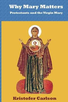 Paperback Why Mary Matters: Protestants and the Virgin Mary Book