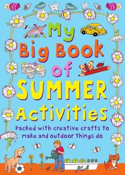 Hardcover My Big Book of Summer Activities: Packed with Creative Crafts to Make and Outdoor Activities to Do Book