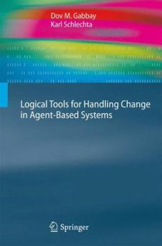 Paperback Logical Tools for Handling Change in Agent-Based Systems Book