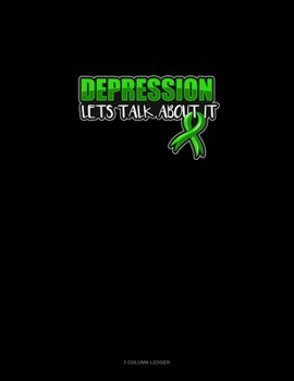 Depression Lets Talk About It: 3 Column Ledger