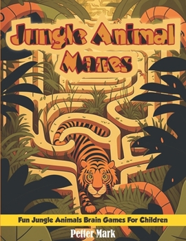 Paperback Jungle Animal Mazes: Fun Jungle Animals Brain Games For Children Book