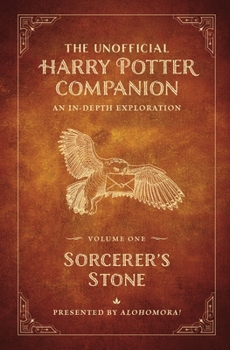 The Unofficial Harry Potter Companion Volume 1: Sorcerer's Stone: An in-depth exploration of the Wizarding World series