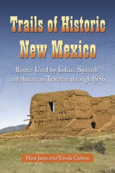 Paperback Trails of Historic New Mexico: Routes Used by Indian, Spanish and American Travelers through 1886 Book