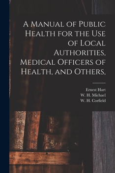 Paperback A Manual of Public Health for the Use of Local Authorities, Medical Officers of Health, and Others, Book