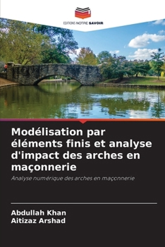 Paperback Modélisation par éléments finis et analyse d'impact des arches en maçonnerie [French] Book