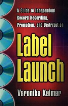 Paperback Label Launch: A Guide to Independent Record Recording, Promotion, and Distribution Book