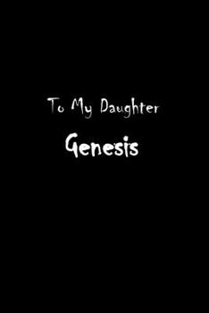 To My Dearest Daughter Genesis: Letters from Dads Moms to Daughter, Baby girl Shower Gift for New Fathers, Mothers & Parents, Journal (Lined 120 Pages ... Paper, 6x9 inches, Soft Cover, Matte Finish)