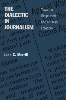 Paperback The Dialectic in Journalism: Toward a Responsible Use of Press Freedom Book