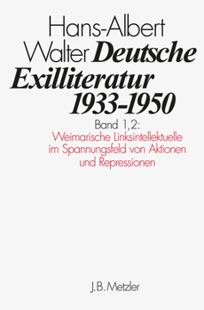 Hardcover Deutsche Exilliteratur 1933-1950: Band 1: Die Vorgeschichte Des Exils Und Seine Erste Phase, Band 1.2: Weimarische Linksintellektuelle Im Spannungsfel [German] Book