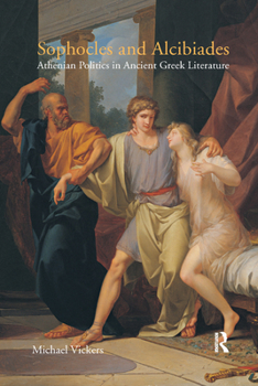 Paperback Sophocles and Alcibiades: Athenian Politics in Ancient Greek Literature Book